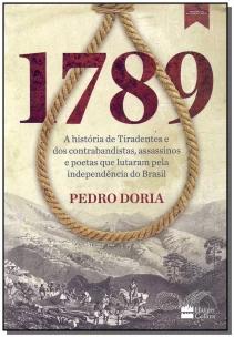 1789 : A história de Tiradentes, contrabandistas, assassinos e poetas que sonharam a Independência do Brasil.