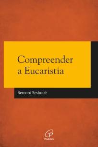 Compreender a Eucaristia