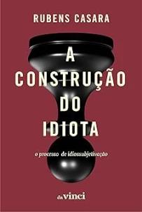 A Construção do Idiota - O Processo de Idiossubjetivação