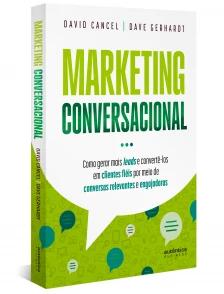 Marketing Conversacional - Como gerar mais leads e convertê-los em clientes fiéis por meio de conversas relevantes e engajadoras