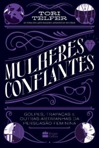 Mulheres confiantes: golpes, trapaças e outras artimanhas da persuasão feminina – Da mesma autora de Lady Killers