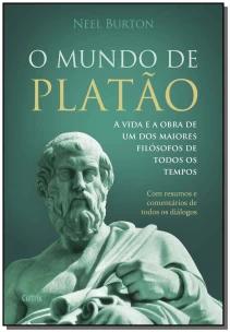 o Mundo De Platão - a Vida e a Obra De Um Dos Maiores Filósofos De Todos Os Tempos
