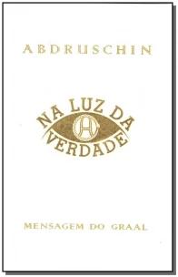 Na luz da verdade - Mensagem do Graal - volume 2