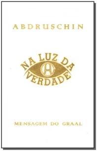 Na luz da verdade - Mensagem do Graal - volume 3