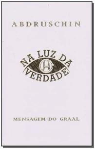 Na luz da verdade - Mensagem do Graal - volume 1