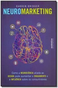 Neuromarketing: como a neurociência aliada ao design pode aumentar o engajamento e a influência sobre os consumidores