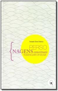 Personagens Conceituais - Filosofia e Arte Em Deleuze
