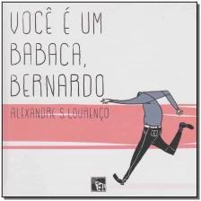 Você é um Babaca, Bernardo